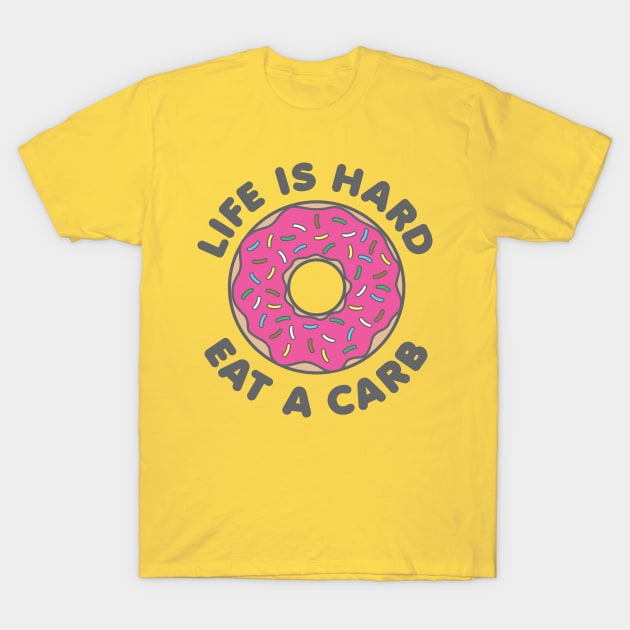 Life Is Hard Eat a Carb T-Shirt by DetourShirts